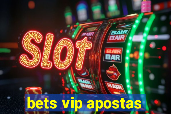 bets vip apostas